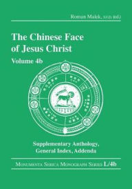 Title: The Chinese Face of Jesus Christ: Volume 4b Supplementary Anthology General Index Addenda, Author: Roman Malek