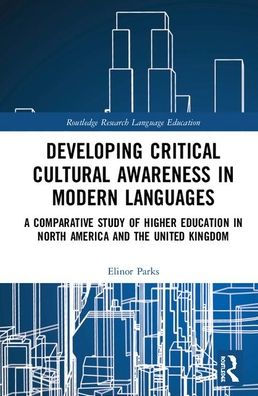 Developing Critical Cultural Awareness in Modern Languages: A Comparative Study of Higher Education in North America and the United Kingdom / Edition 1