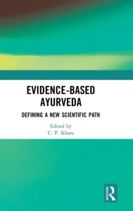 Title: Evidence-based Ayurveda: Defining a New Scientific Path / Edition 1, Author: C. P. Khare