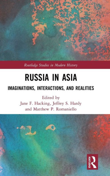 Russia in Asia: Imaginations, Interactions, and Realities / Edition 1