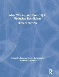 Title: What Works (and Doesn't) in Reducing Recidivism / Edition 2, Author: Edward J. Latessa