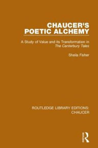 Title: Chaucer's Poetic Alchemy: A Study of Value and its Transformation in The Canterbury Tales / Edition 1, Author: Sheila Fisher