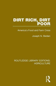 Title: Dirt Rich, Dirt Poor: America's Food and Farm Crisis, Author: Joseph N. Belden