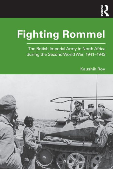 Fighting Rommel: The British Imperial Army in North Africa during the Second World War, 1941-1943 / Edition 1