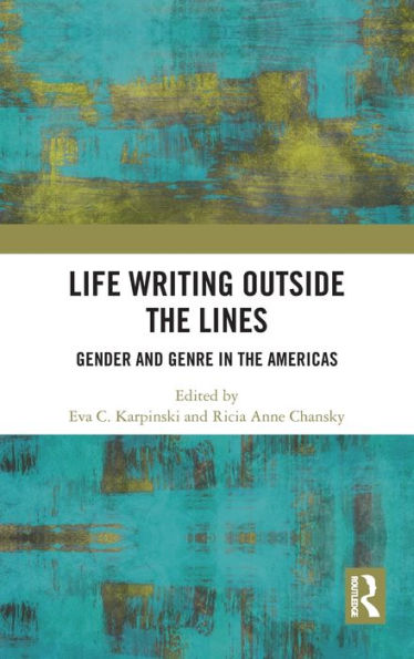 Life Writing Outside the Lines: Gender and Genre in the Americas / Edition 1