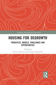 Title: Housing for Degrowth: Principles, Models, Challenges and Opportunities / Edition 1, Author: Anitra Nelson