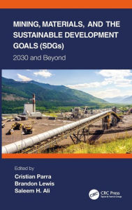 Title: Mining, Materials, and the Sustainable Development Goals (SDGs): 2030 and Beyond, Author: Cristian Parra