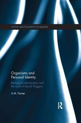 Organisms and Personal Identity: Individuation and the Work of David Wiggins / Edition 1