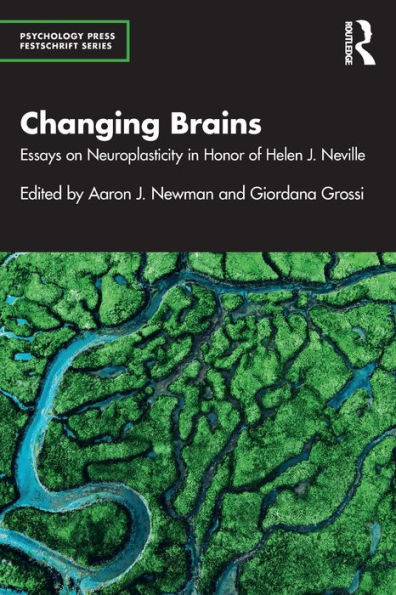 Changing Brains: Essays on Neuroplasticity Honor of Helen J. Neville