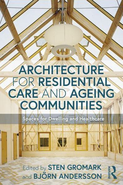 Architecture for Residential Care and Ageing Communities: Spaces for Dwelling and Healthcare