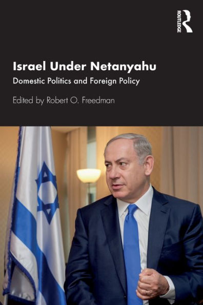 Israel Under Netanyahu: Domestic Politics and Foreign Policy / Edition 1