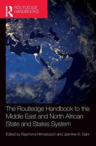 Title: The Routledge Handbook to the Middle East and North African State and States System / Edition 1, Author: Raymond Hinnebusch