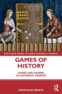 Games of History: Games and Gaming as Historical Sources