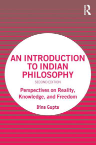Title: An Introduction to Indian Philosophy: Perspectives on Reality, Knowledge, and Freedom, Author: Bina Gupta