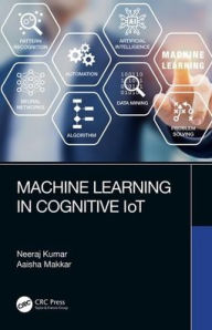 Title: Machine Learning in Cognitive IoT / Edition 1, Author: Neeraj Kumar