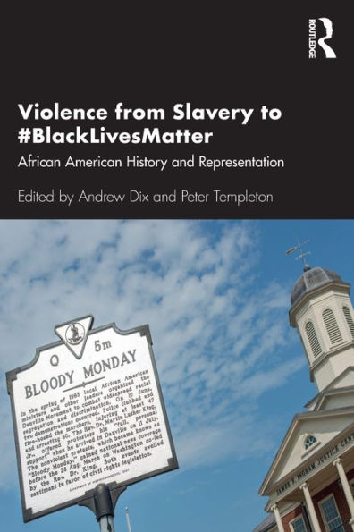 Violence from Slavery to #BlackLivesMatter: African American History and Representation / Edition 1