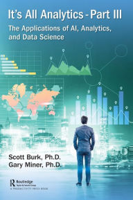 Title: It's All Analytics, Part III: The Applications of AI, Analytics, and Data Science, Author: Scott Burk