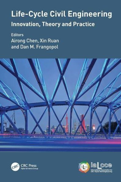Life-Cycle Civil Engineering: Innovation, Theory and Practice: Proceedings of the 7th International Symposium on Engineering (IALCCE 2020), October 27-30, 2020, Shanghai, China