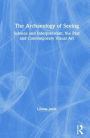 The Archaeology of Seeing: Science and Interpretation, the Past and Contemporary Visual Art / Edition 1