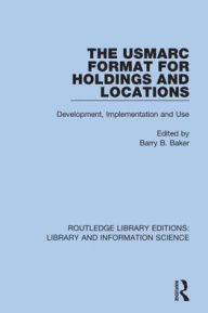 Title: The USMARC Format for Holdings and Locations: Development, Implementation and Use / Edition 1, Author: Barry B. Baker