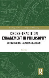 Title: Cross-Tradition Engagement in Philosophy: A Constructive-Engagement Account, Author: Bo Mou