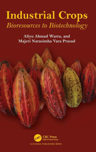 Title: Industrial Crops: Bioresources to Biotechnology / Edition 1, Author: Aliyu Ahmad Warra