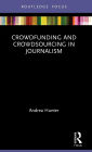 Crowdfunding and Crowdsourcing in Journalism