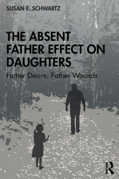 The Absent Father Effect on Daughters: Father Desire, Father Wounds