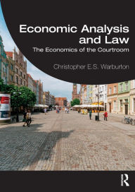 Title: Economic Analysis and Law: The Economics of the Courtroom / Edition 1, Author: Christopher E.S. Warburton