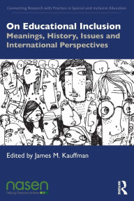 Title: On Educational Inclusion: Meanings, History, Issues and International Perspectives / Edition 1, Author: James M. Kauffman