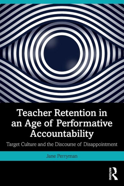 Teacher Retention an Age of Performative Accountability: Target Culture and the Discourse Disappointment