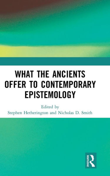 What the Ancients Offer to Contemporary Epistemology / Edition 1