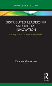 Title: Distributed Leadership and Digital Innovation: The Argument For Couple Leadership / Edition 1, Author: Caterina Maniscalco
