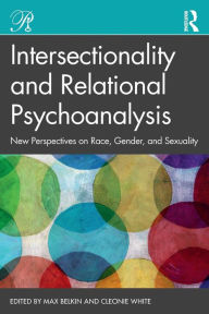 Title: Intersectionality and Relational Psychoanalysis: New Perspectives on Race, Gender, and Sexuality / Edition 1, Author: Max Belkin