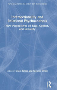 Title: Intersectionality and Relational Psychoanalysis: New Perspectives on Race, Gender, and Sexuality / Edition 1, Author: Max Belkin