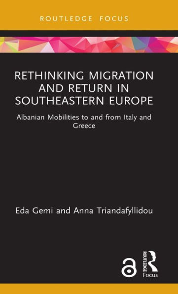 Rethinking Migration and Return in Southeastern Europe: Albanian Mobilities to and from Italy and Greece