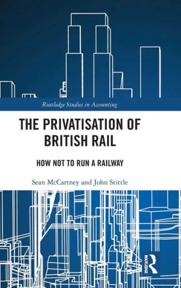 The Privatisation of British Rail: How Not to Run a Railway