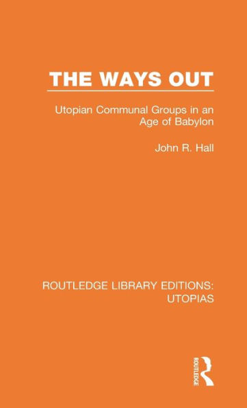 The Ways Out: Utopian Communal Groups in an Age of Babylon / Edition 1