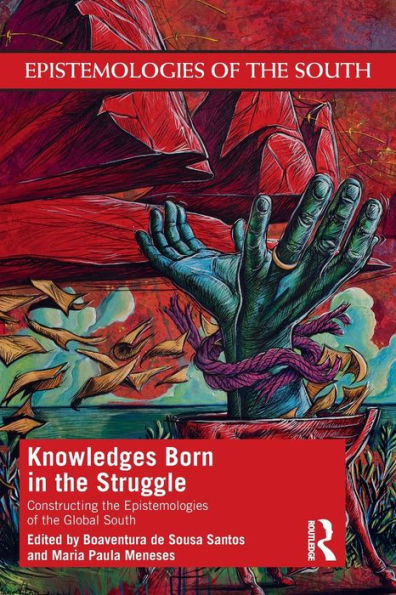 Knowledges Born in the Struggle: Constructing the Epistemologies of the Global South / Edition 1