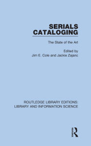 Title: Serials Cataloging: The State of the Art, Author: Jim E. Cole