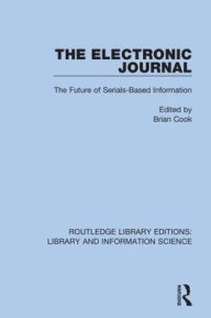 Title: The Electronic Journal: The Future of Serials-Based Information / Edition 1, Author: Brian Cook