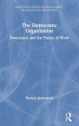 The Democratic Organisation: Democracy and the Future of Work / Edition 1