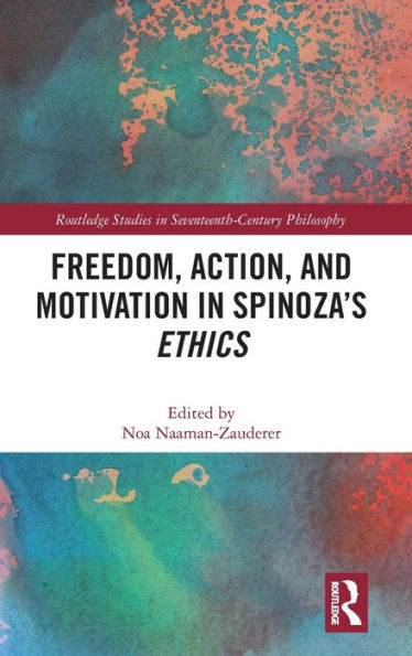 Freedom, Action, and Motivation in Spinoza's "Ethics" / Edition 1