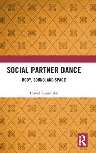 Title: Social Partner Dance: Body, Sound, and Space, Author: David Kaminsky