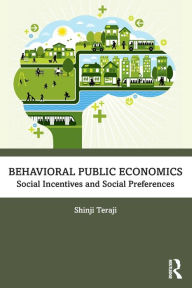 Title: Behavioral Public Economics: Social Incentives and Social Preferences, Author: Shinji Teraji