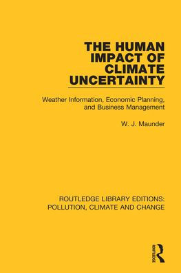 The Human Impact of Climate Uncertainty: Weather Information, Economic Planning, and Business Management / Edition 1