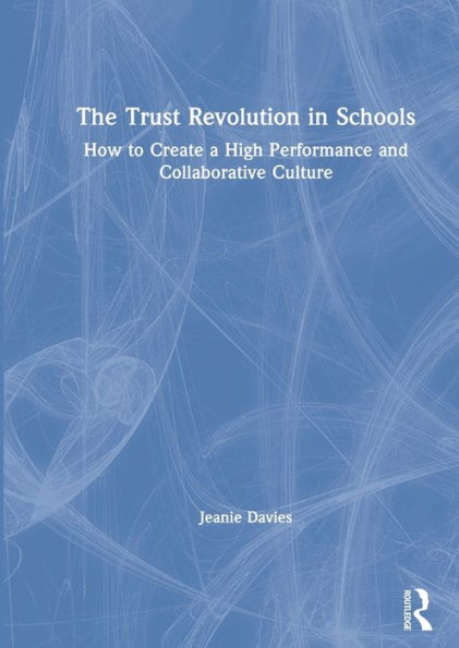 The Trust Revolution in Schools: How to Create a High Performance and Collaborative Culture / Edition 1