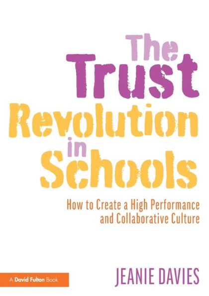 The Trust Revolution Schools: How to Create a High Performance and Collaborative Culture