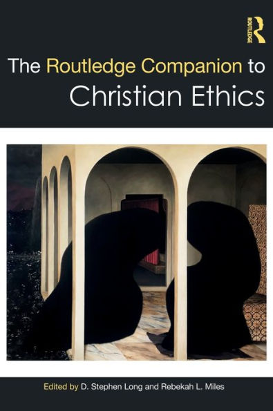 The Routledge Companion to Christian Ethics