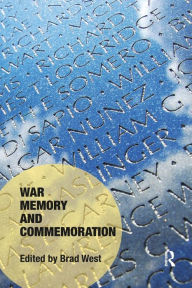 Title: War Memory and Commemoration / Edition 1, Author: Brad West